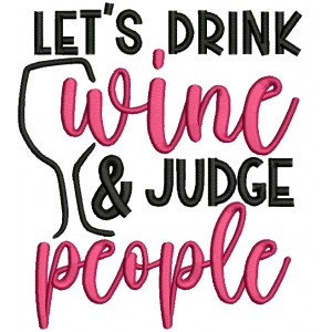 Let's Drink Wine And Judge People Filled Machine Embroidery Design Digitized Pattern