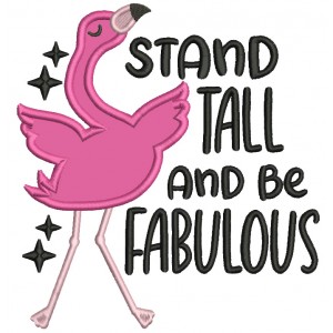 Stand Tall And Be Fabulous Flamingo Applique Machine Embroidery Design Digitized Pattern