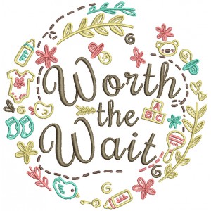 Worth The Wait Baby Frame Filled Machine Embroidery Design Digitized Pattern