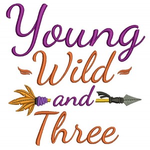 Young Wild and Three Happy Birthday Filled Machine Embroidery Design Digitized Pattern