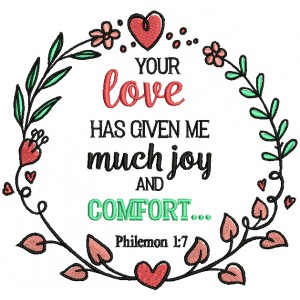 Your Love Has Given Me Much Joy And Comfort Philemon 1-7 Bible Verse Religious Filled Machine Embroidery Design Digitized Pattern