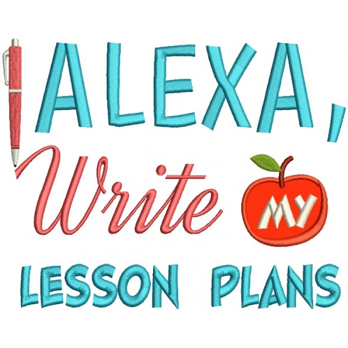 Alexa Write My Lesson Plans Teacher Applique Machine Embroidery Design ...