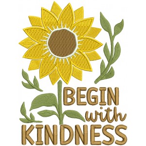 Begin With Kindness Sunflower Filled Machine Embroidery Design Digitized Pattern 