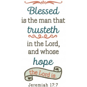 Blessed Is The Man That Trusteth In The Lord Whose Hope The Lord Is Jeremiah 17-7 Bible Verse Religious Filled Machine Embroidery Design Digitized Pattern