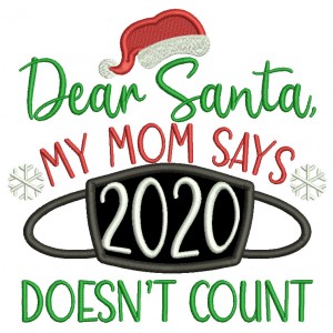 Dear Santa My Mom Says 2020 Doesn't Count New Year Applique Machine Embroidery Design Digitized Pattern