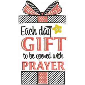 Each Day Is God's Gift To Be Opened With Prayer Religious Filled Machine Embroidery Design Digitized Pattern