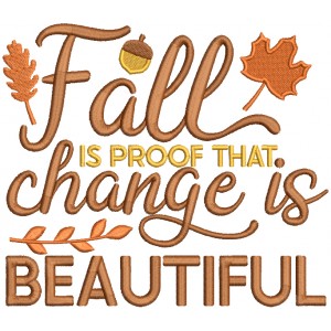 Fall Is The Proof That Change Is Beautiful Fall Filled Machine Embroidery Design Digitized Pattern