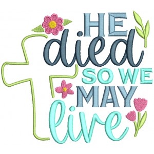 He Died So We May Live Cross Easter Religious Filled Machine Embroidery Design Digitized Pattern 