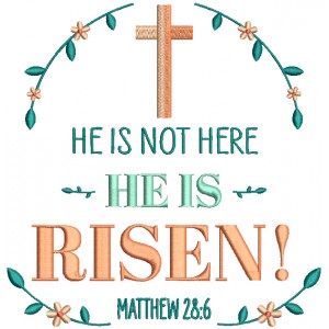 He Is Not Here He Is Risen Matthew 28-6 Bible Verse Religious Filled Machine Embroidery Design Digitized Pattern