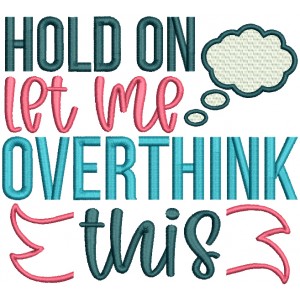 Hold On Let Me Overthink This Filled Machine Embroidery Design Digitized Pattern