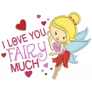 I Love You Fairy Much Applique Machine Embroidery Design Digitized Pattern
