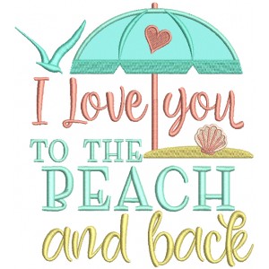I Love You To The Beach And Back Applique Machine Embroidery Design Digitized Pattern