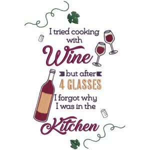 I Tried Cooking With Wine But After 4 Glasses I Forgot Why I Was In The Kitchen Filled Machine Embroidery Design Digitized Pattern