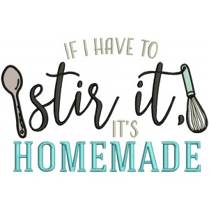 If I Have To Stir It It's Homemade Cooking Applique Machine Embroidery Design Digitized Pattern