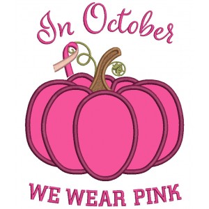 In October We Wear Pink Pumpkin Breast Cancer Awareness Applique Machine Embroidery Design Digitized Pattern