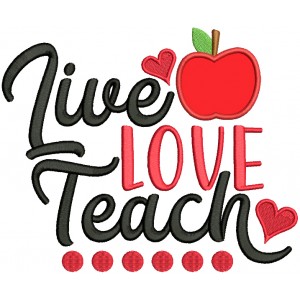 Live Love Teach School Applique Machine Embroidery Design Digitized Pattern
