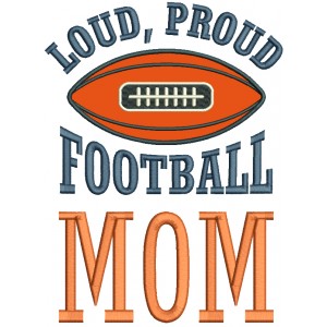 Loud Proud Football Mom Applique Machine Embroidery Design Digitized Pattern