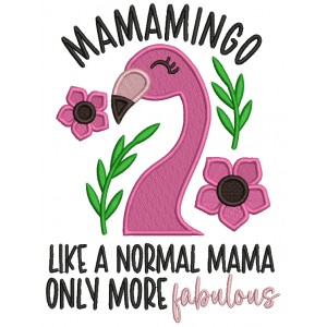 MAMAMINGO Like a Normal Mama Only More Fabulous Flamingo Filled Machine Embroidery Design Digitized Pattern