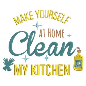 Make Yourself At Home Clean My Kitchen Cooking Filled Machine Embroidery Design Digitized Pattern