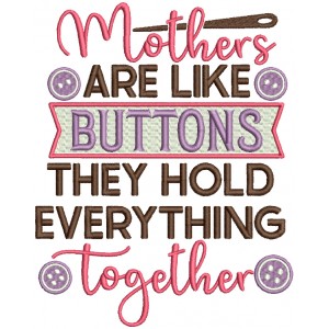 Mother's Are Like Buttons They Hold Everything Together Filled Machine Embroidery Design Digitized Pattern