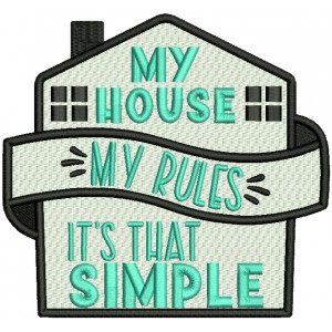 My House My Rules It's That Simple Filled Machine Embroidery Design Digitized Pattern 