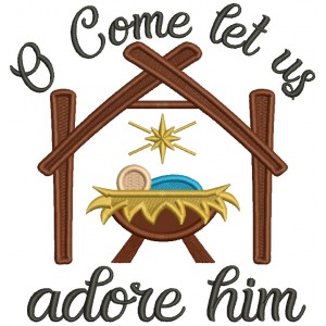 O Come Let Us Adore Him Religious Applique Machine Embroidery Design Digitized Pattern