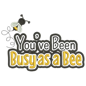 You've Been Busy As a Bee Applique Machine Embroidery Design Digitized Pattern