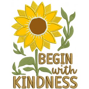 Begin With Kindness Sunflower Applique Machine Embroidery Design Digitized Pattern 