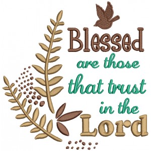 Blessed Are Those WHo Trust In The Lord Religious Filled Machine Embroidery Design Digitized Pattern