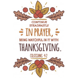 Continue Steadfastly In Prayer Being Watchful In It With Thanksgiving Colossians 4-2 Bible Verse Religious Filled Machine Embroidery Design Digitized Pattern