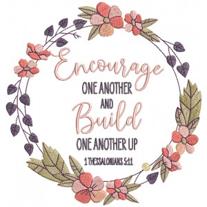 Encourage One Another And Build One Another Up 1 Thessalonians 5-11 Bible Verse Religious Filled Machine Embroidery Design Digitized Pattern