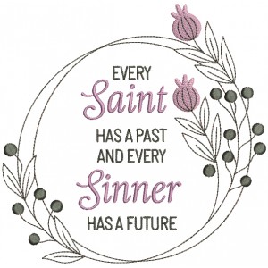 Every Saint Has a Past And Every Sinner Has a Future Religious Filled Machine Embroidery Design Digitized Pattern