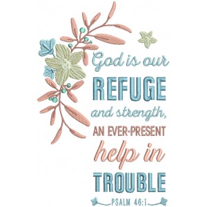 God Is Our Refuge And Strength An Ever Present Help In Trouble Psalm 46-1 Bible Verse Religious Filled Machine Embroidery Design Digitized Pattern