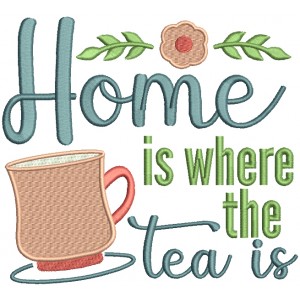 Home Is Where The Tea Is Filled Machine Embroidery Design Digitized Pattern