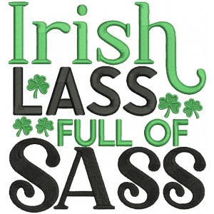 Irish Lass Full Of Sass St.Patrick's Day Filled Machine Embroidery Design Digitized Pattern