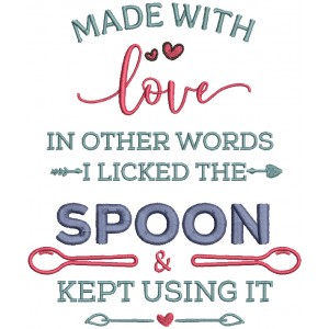 Made With Love In Other Words I Licked The Spoon And Kept Using It Applique Machine Embroidery Design Digitized Pattern