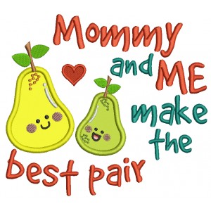 Mommy and Me Make The Best Pair Pear Applique Machine Embroidery Design Digitized Pattern