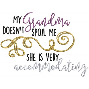 My Grandma Doesn't Spoil Me She Is Very Accommodating Filled Machine Embroidery Design Digitized Pattern