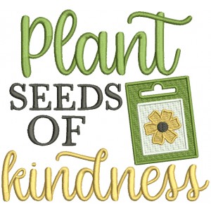 Plant Seeds Of Kindness Filled Machine Embroidery Design Digitized Pattern 