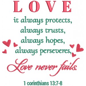 With Hearts Love It Always Protects Always Trusts Always Hopes Always Preserves Love Never Fails 1 Corinthians 13-7-8 Religious Bible Verse Filled Machine Embroidery Design Digitized Pattern