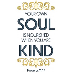 Your Own Soul Is Nourished When You Are Kind Proverbs 11-17 Bible Verse Religious Filled Machine Embroidery Design Digitized Pattern