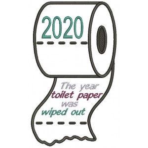 2020 The Year Toilet Paper Was Wiped Out Applique Machine Embroidery Design Digitized Pattern