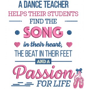 A Dance Teacher Helps Their Students Find The Song In Their Heart The Beat In Their Feet And a Passion For Life Filled Machine Embroidery Design Digitized Pattern