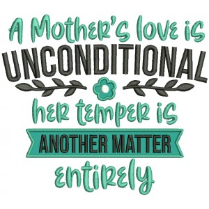 A Mother's Love Is Unconditional Her Temper Is Another Matter Entirely Applique Machine Embroidery Design Digitized Pattern