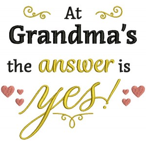 At Grandma's The Answer Is Yes Filled Machine Embroidery Design Digitized Pattern