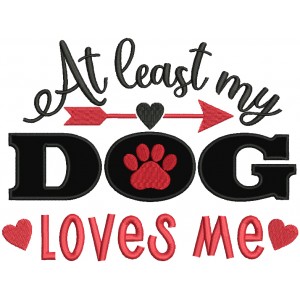 At Least My Dog Loves Me Valentine's Day Applique Machine Embroidery Design Digitized Pattern