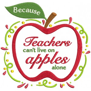 Becuase Teachers Can't Live On Apples Alone Filled Machine Embroidery Design Digitized Pattern