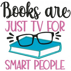 Books Are Just TV For Smart People School Applique Machine Embroidery Design Digitized Pattern