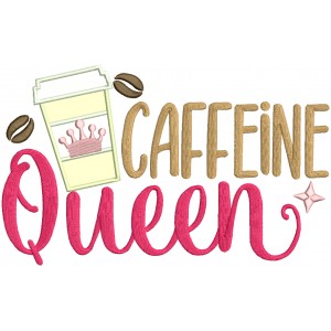 Caffeine Queen Cup of Coffee Applique Machine Embroidery Design Digitized Pattern