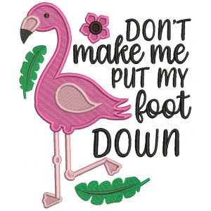 Don't Make Me Put My Foot Down Flamingo Filled Machine Embroidery Design Digitized Pattern